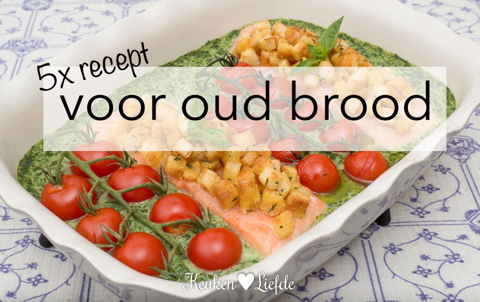 5x lekker recept voor oud brood 5x lekker recept voor oud brood
