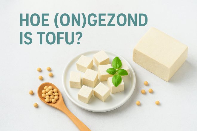 Hoe (on)gezond is tofu?